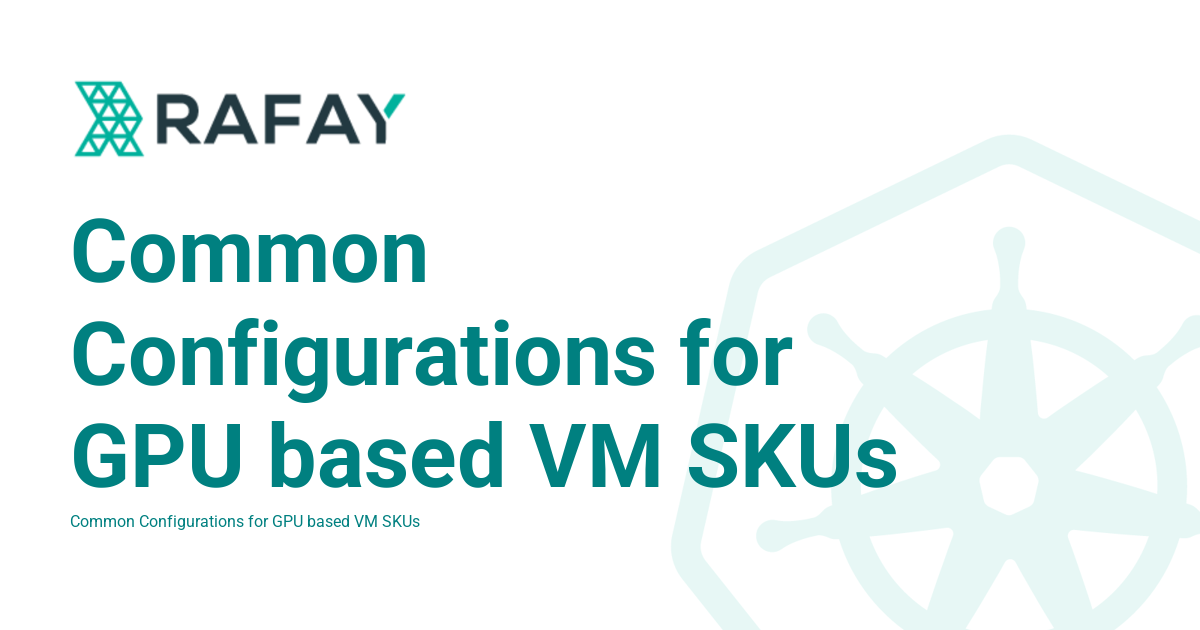 Common Configurations for GPU based VM SKUs - Rafay Product Documentation