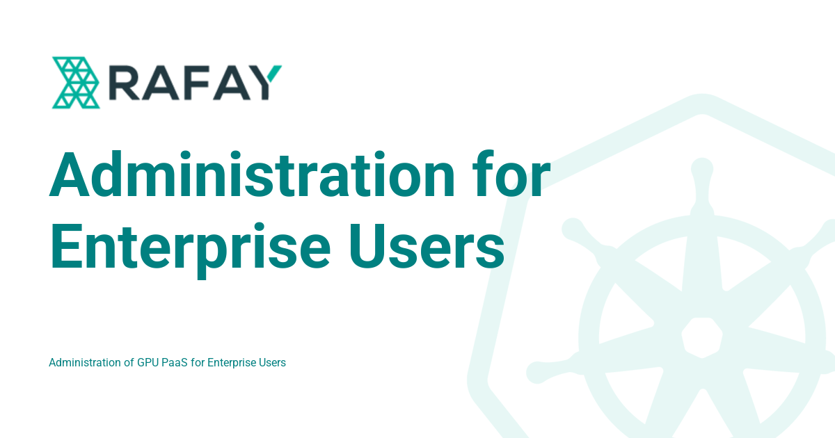 Administration for Enterprise Users - Rafay Product Documentation
