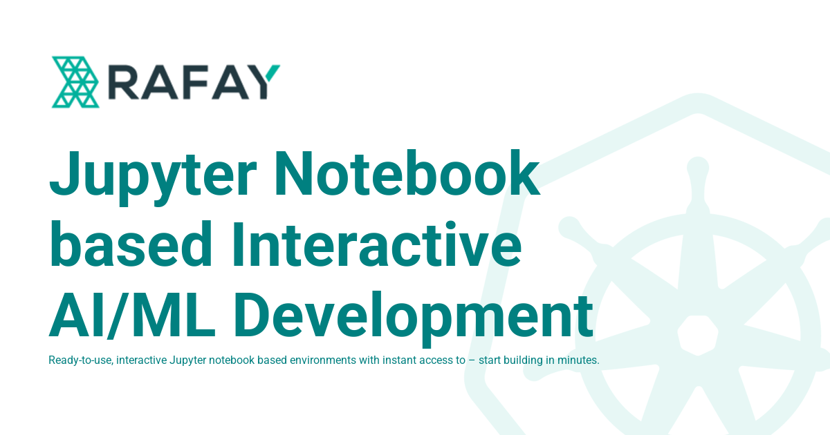 Jupyter Notebook based Interactive AI/ML Development - Rafay Product ...