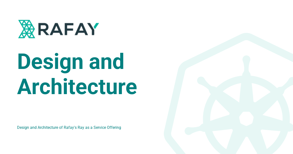 Design and Architecture - Rafay Product Documentation