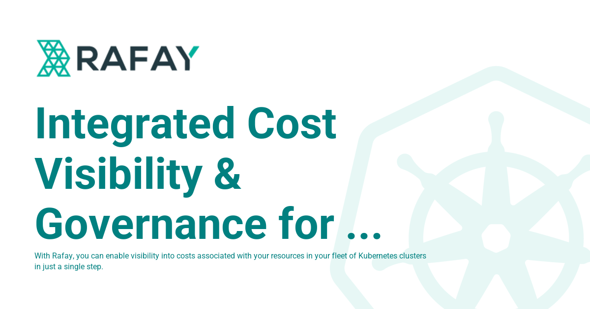 Integrated Cost Visibility & Governance for Kubernetes - Rafay Product ...