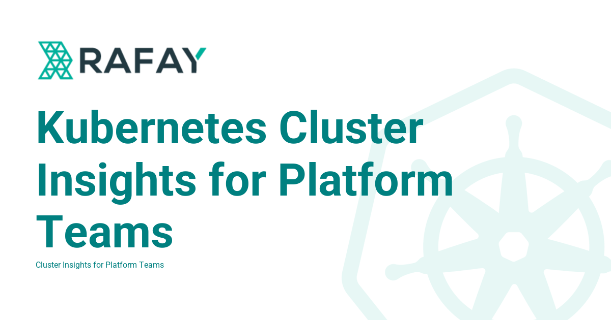 Kubernetes Cluster Insights for Platform Teams - Rafay Product ...