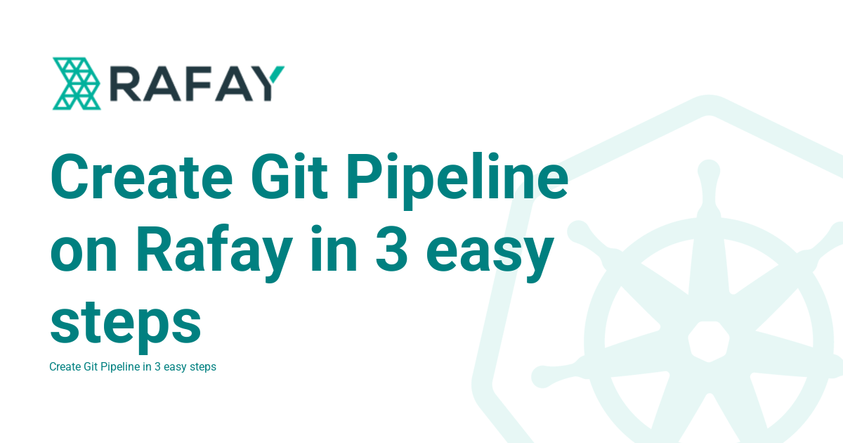 Create Git Pipeline on Rafay in 3 easy steps - Rafay Product Documentation