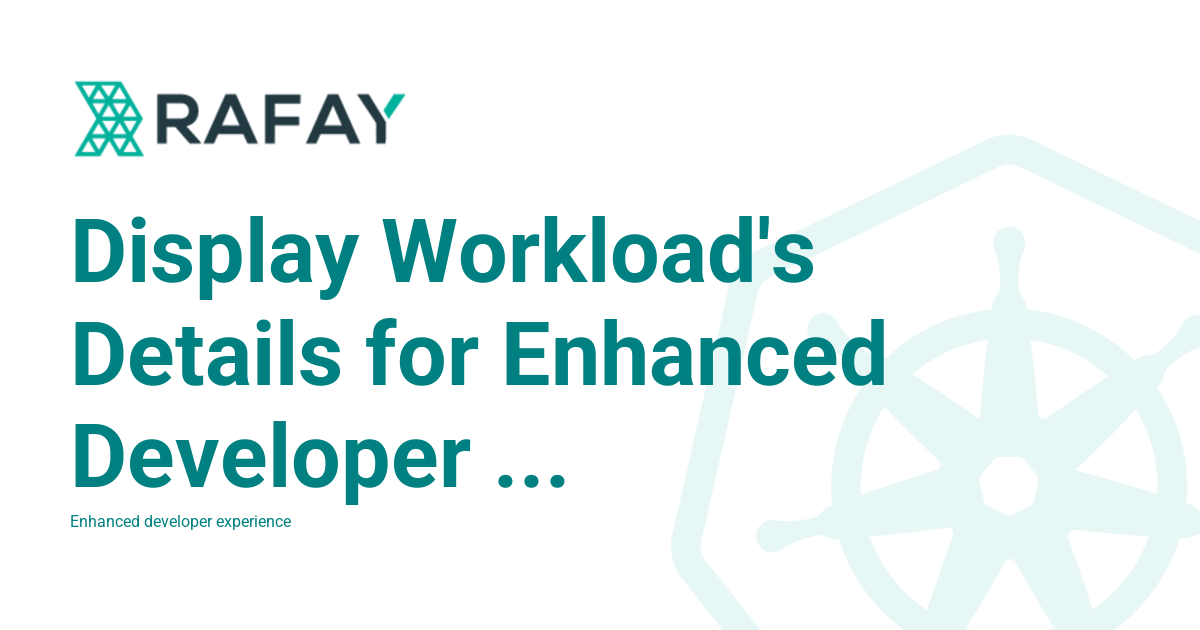 Display Workload's Details for Enhanced Developer Experience - Rafay ...