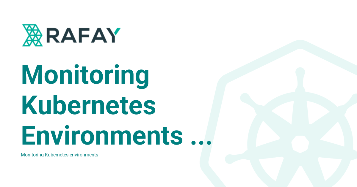 Monitoring Kubernetes Environments using Rafay - Rafay Product ...