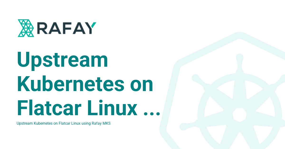 Upstream Kubernetes on Flatcar Linux using Rafay - Rafay Product ...