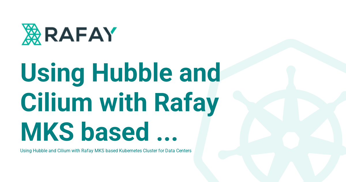 Using Hubble and Cilium with Rafay MKS based Kubernetes Cluster for ...
