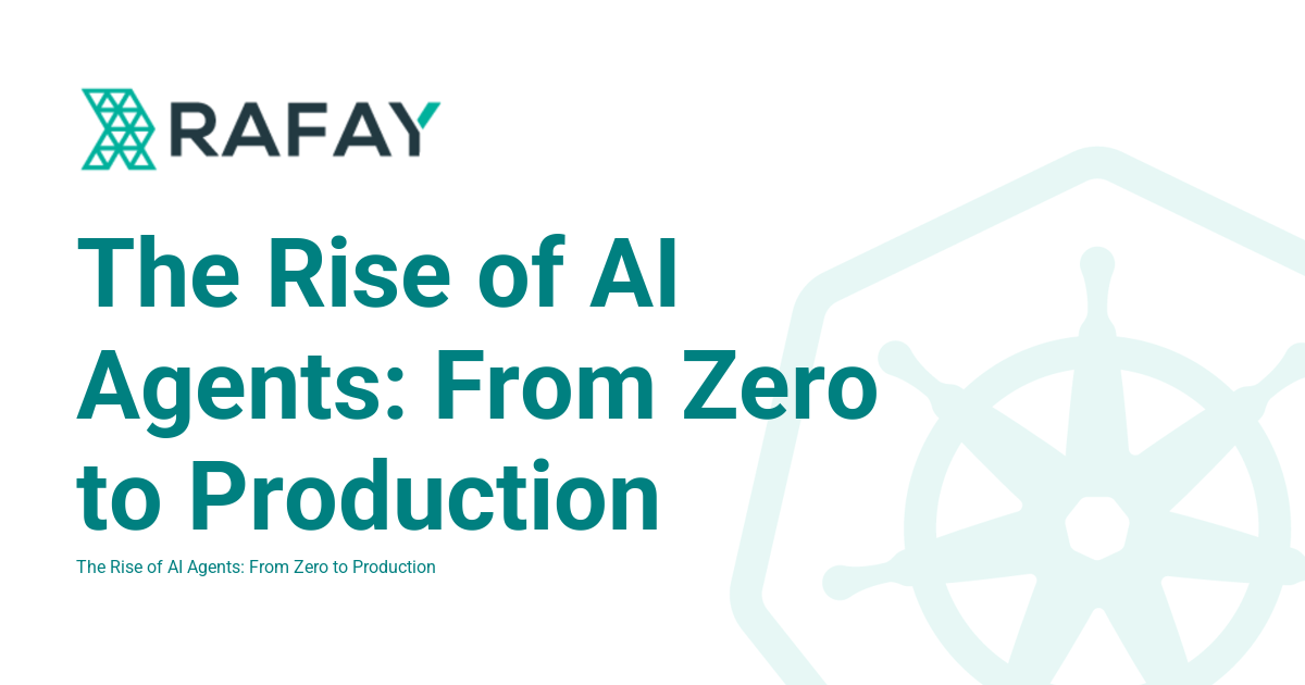 The Rise of AI Agents: From Zero to Production - Rafay Product ...