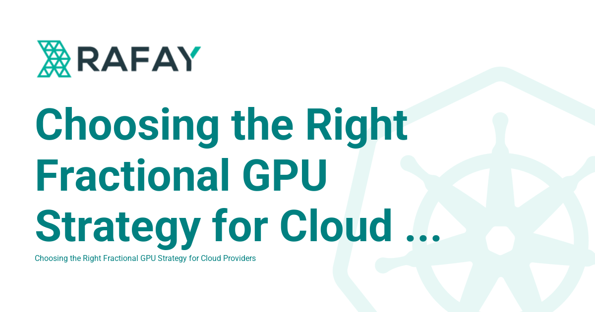 Choosing the Right Fractional GPU Strategy for Cloud Providers - Rafay ...