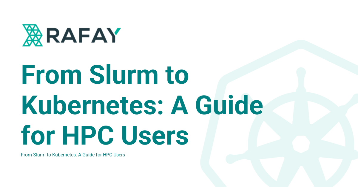 From Slurm to Kubernetes: A Guide for HPC Users - Rafay Product ...