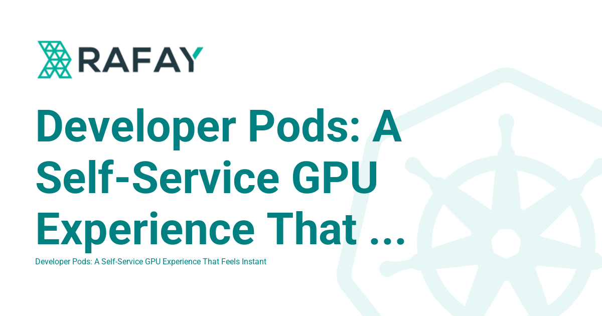 Developer Pods: A Self-Service GPU Experience That Feels Instant ...