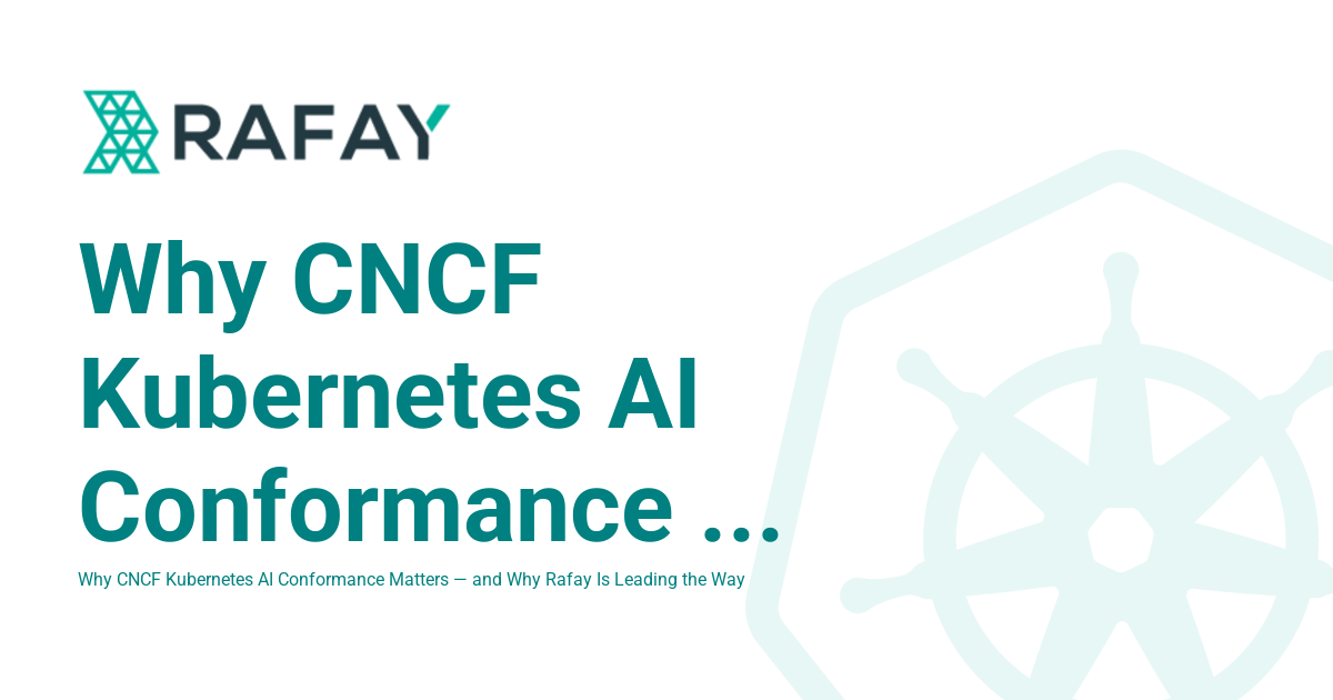 Why CNCF Kubernetes AI Conformance Matters — and Why Rafay Is Leading ...