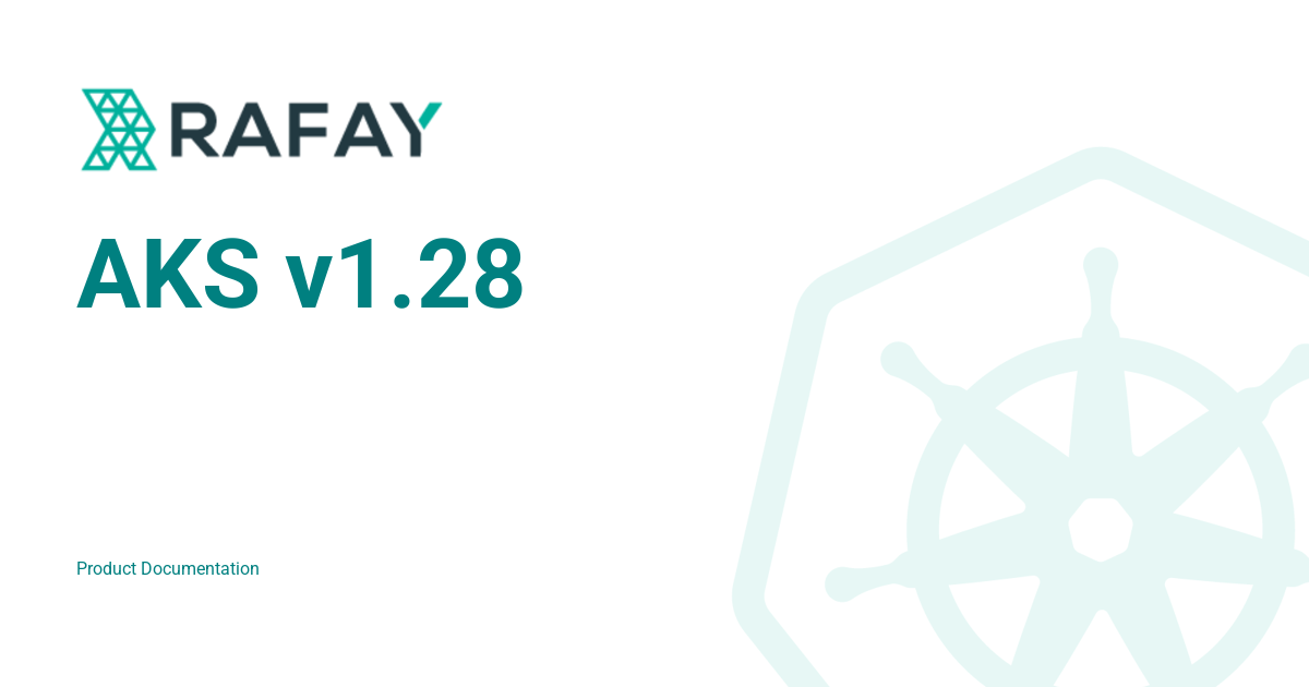 AKS v1.28 - Rafay Product Documentation