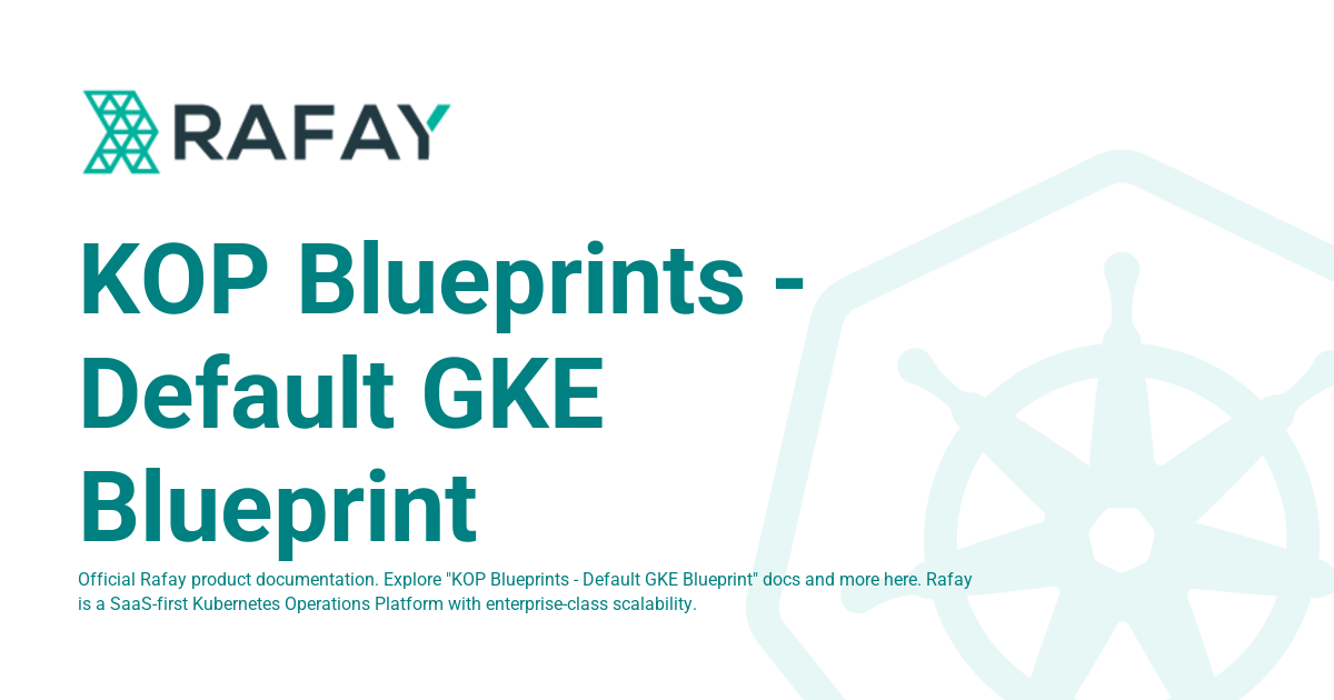KOP Blueprints - Default GKE Blueprint - Rafay Product Documentation