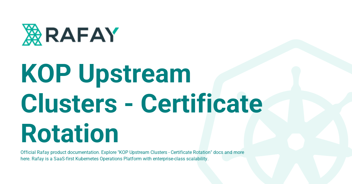 KOP Upstream Clusters - Certificate Rotation - Rafay Product Documentation