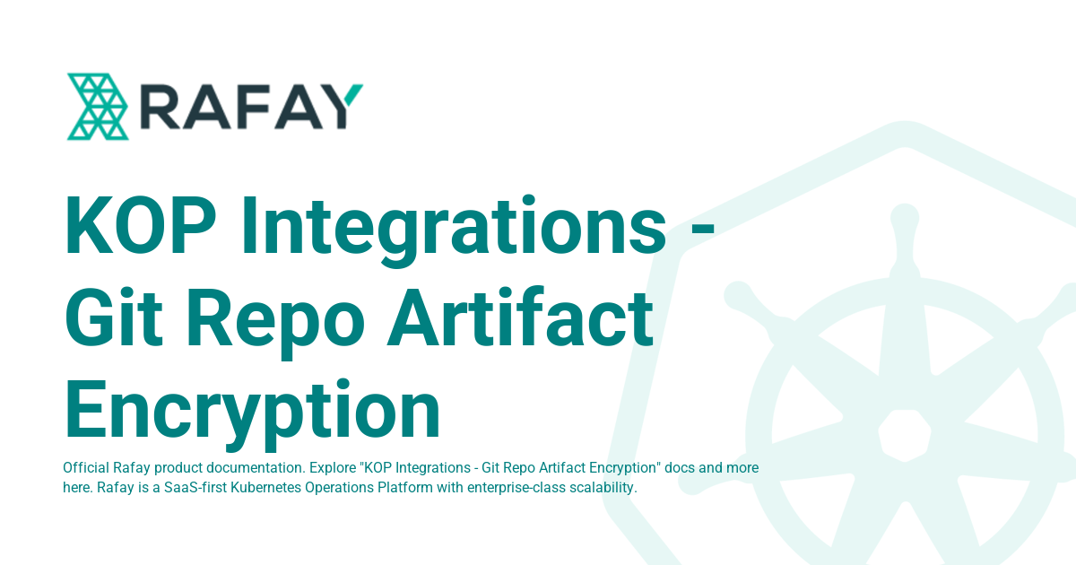 KOP Integrations - Git Repo Artifact Encryption - Rafay Product ...