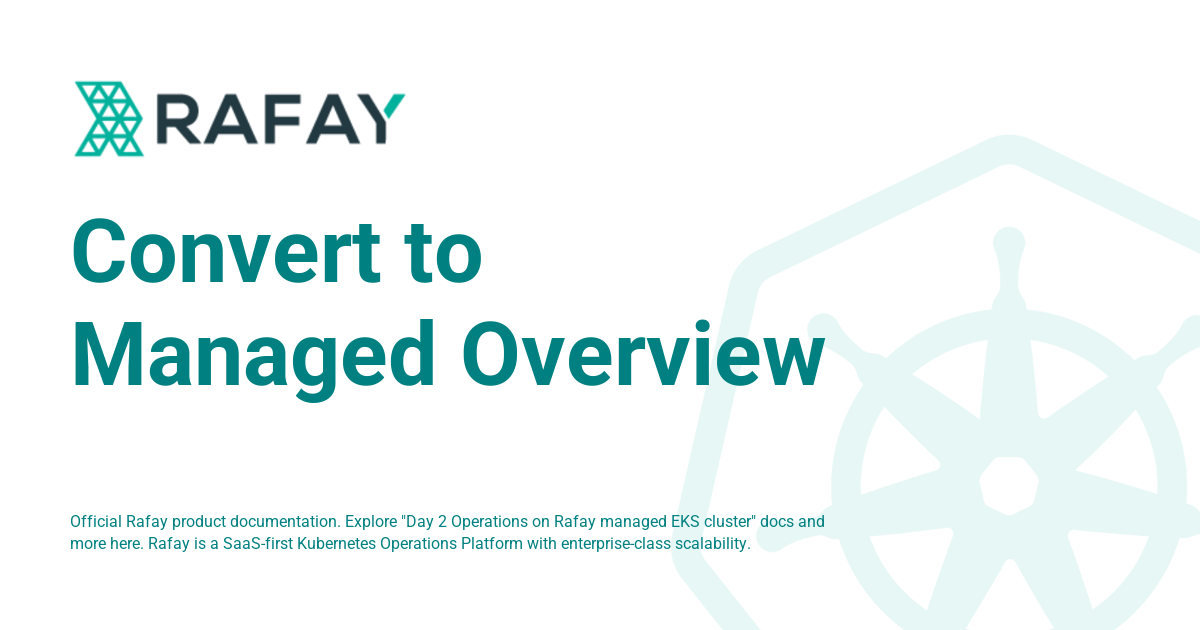 Convert to Managed Overview - Rafay Product Documentation