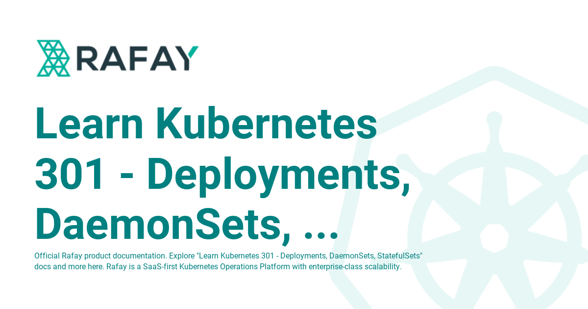 Learn Kubernetes 301 - Deployments, DaemonSets, StatefulSets - Rafay ...