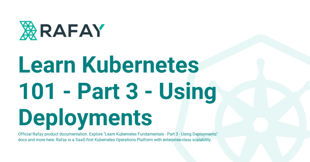 Learn Kubernetes 101 - Part 3 - Using Deployments - Rafay Product ...