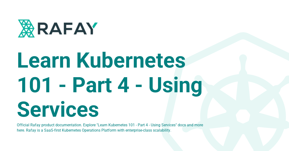 Learn Kubernetes 101 - Part 4 - Using Services - Rafay Product ...