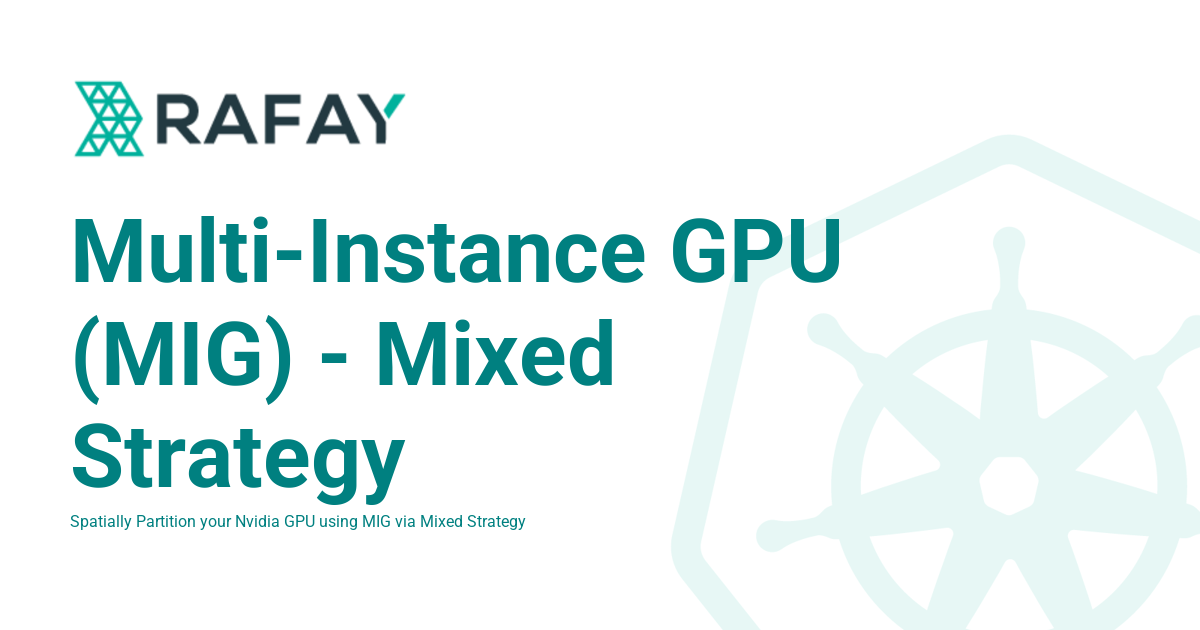 Multi-Instance GPU (MIG) - Mixed Strategy - Rafay Product Documentation