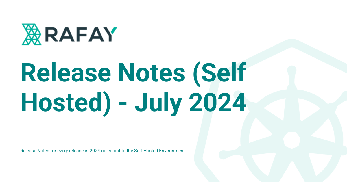 Release Notes (Self Hosted) - July 2024 - Rafay Product Documentation