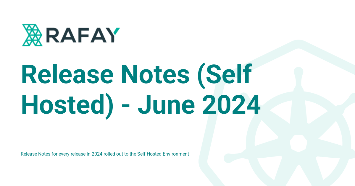 Release Notes (Self Hosted) - June 2024 - Rafay Product Documentation