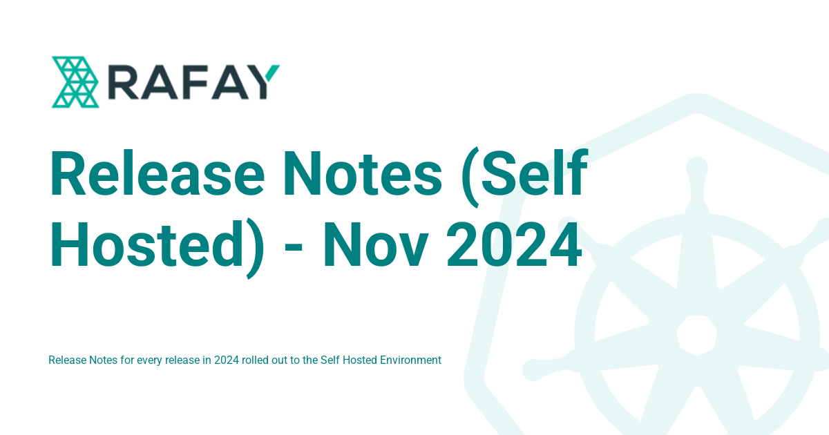 Release Notes (Self Hosted) - Nov 2024 - Rafay Product Documentation
