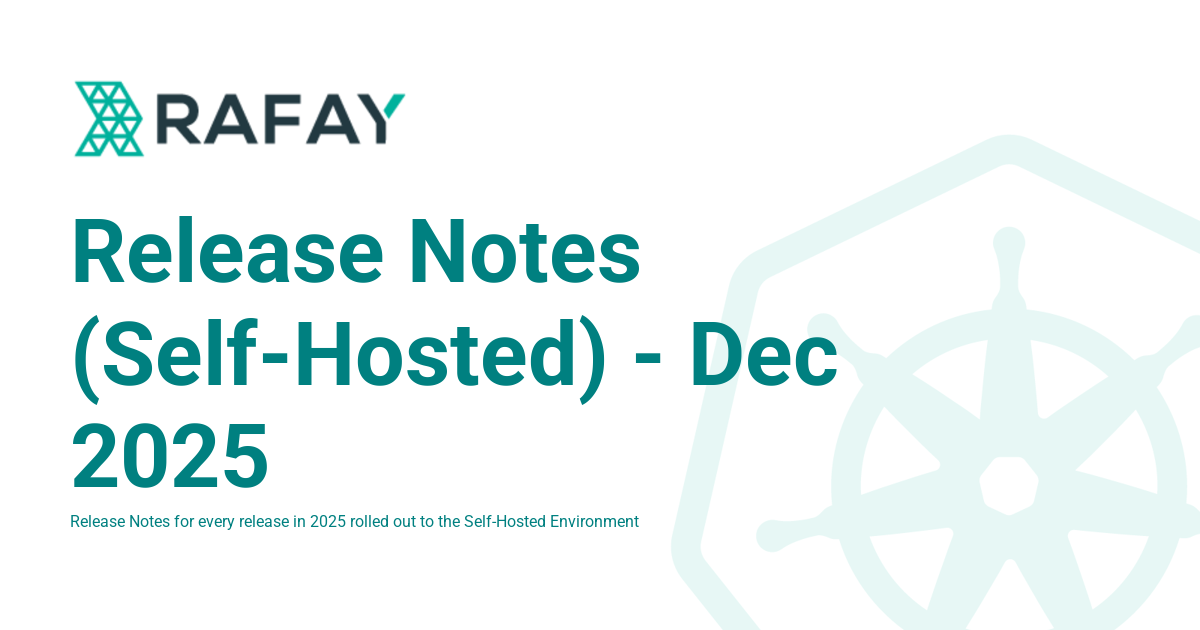 Release Notes (Self-Hosted) - Dec 2025 - Rafay Product Documentation