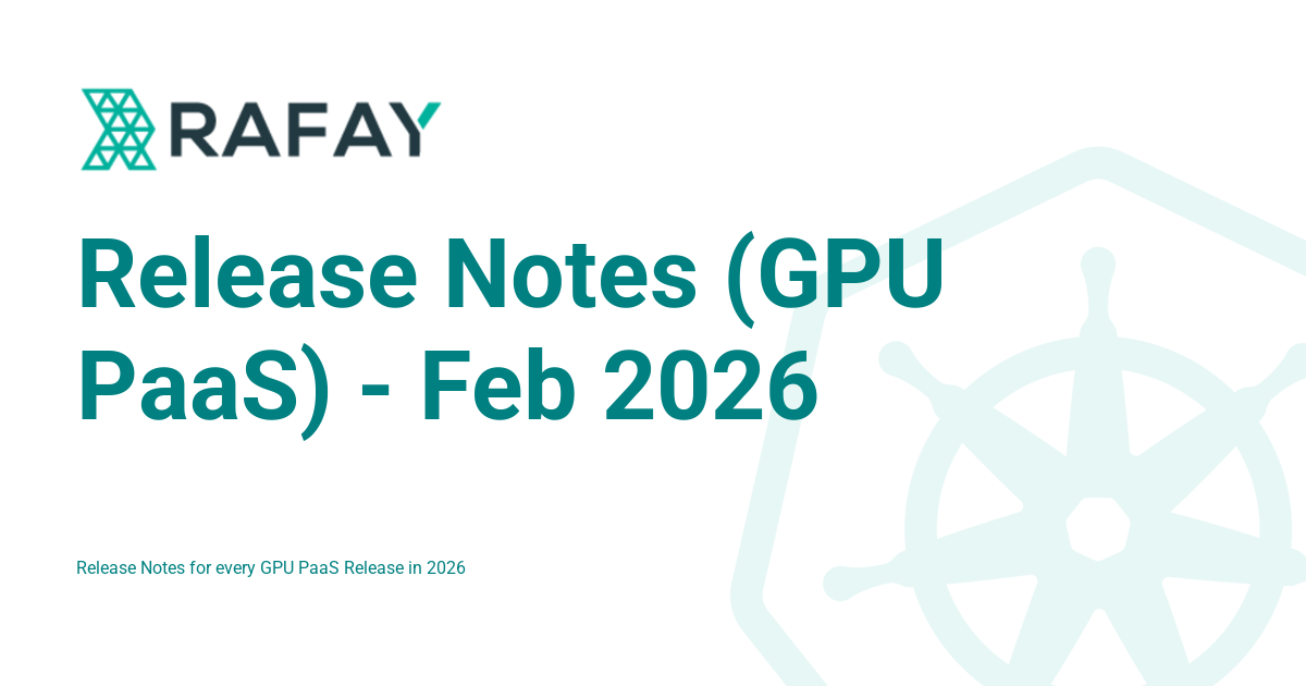 Release Notes (GPU PaaS) - Feb 2026 - Rafay Product Documentation